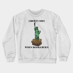Banned books: Liberty Dies When Books Burn Crewneck Sweatshirt